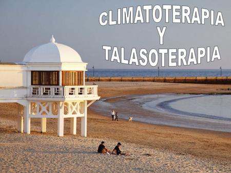 CLIMATOTERAPIA Y TALASOTERAPIA.