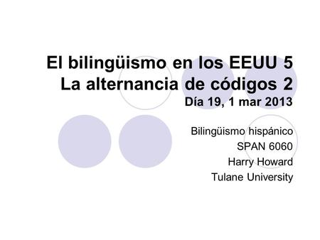 Bilingüismo hispánico SPAN 6060 Harry Howard Tulane University