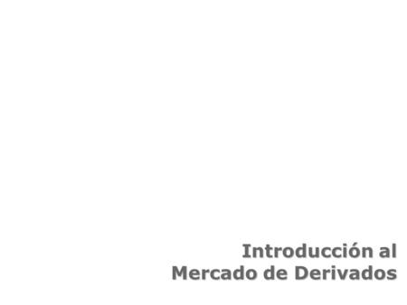 Introducción al Mercado de Derivados.