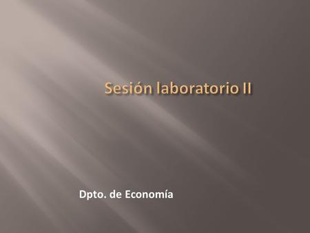 Sesión laboratorio II Dpto. de Economía.