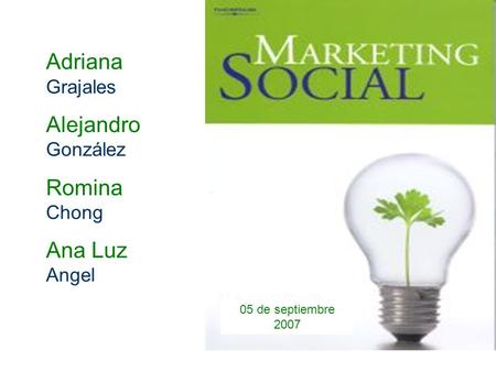Adriana Grajales Alejandro González Romina Chong Ana Luz Angel.