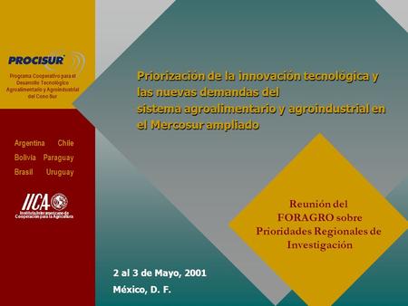 2 al 3 de Mayo, 2001 México, D. F. Priorización de la innovación tecnológica y las nuevas demandas del sistema agroalimentario y agroindustrial en el Mercosur.