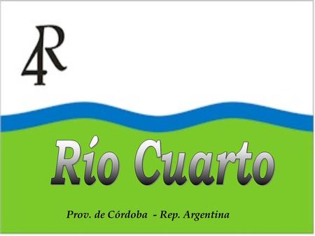 Río Cuarto Prov. de Córdoba - Rep. Argentina.