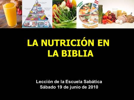 LA NUTRICIÓN EN LA BIBLIA Lección de la Escuela Sabática