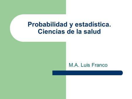 Probabilidad y estadística. Ciencias de la salud