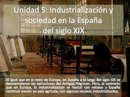 Unidad 5: Industrialización y sociedad en la España del siglo XIX