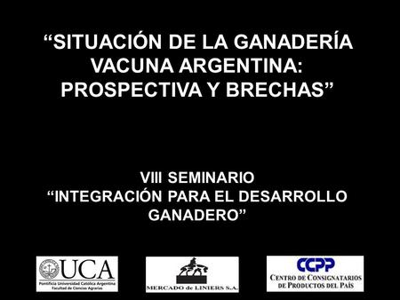 “SITUACIÓN DE LA GANADERÍA VACUNA ARGENTINA: PROSPECTIVA Y BRECHAS”