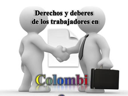 El derecho laboral Colombiano hoy en día, ha sido tomado en cuenta y plasmado en la Constitución de 1991 como una forma o mecanismo de tener y brindar.