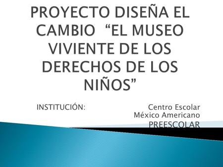 INSTITUCIÓN: Centro Escolar México Americano PREESCOLAR