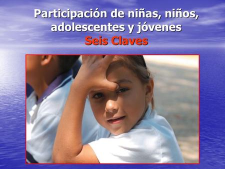 Participación de niñas, niños, adolescentes y jóvenes Seis Claves