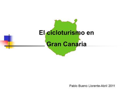 El cicloturismo en Gran Canaria Pablo Bueno Llorente-Abril 2011.