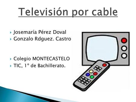 Televisión por cable Josemaría Pérez Doval Gonzalo Rdguez. Castro