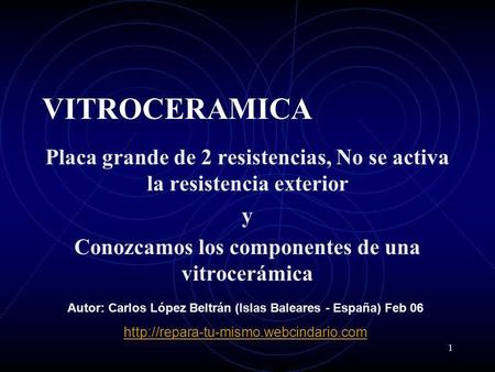 VITROCERAMICA Placa grande de 2 resistencias, No se activa la resistencia exterior y Conozcamos los componentes de una vitrocerámica Autor: Carlos López.