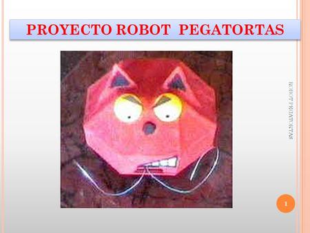 PROYECTO ROBOT PEGATORTAS