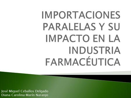 IMPORTACIONES PARALELAS Y SU IMPACTO EN LA INDUSTRIA FARMACÉUTICA