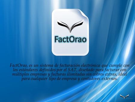 FactOrao, es un sistema de facturación electrónica que cumple con los estándares definidos por el SAT, diseñado para facturar con múltiples empresas y.