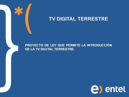 TV DIGITAL TERRESTRE PROYECTO DE LEY QUE PERMITE LA INTRODUCCIÓN DE LA TV DIGITAL TERRESTRE.