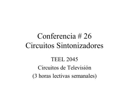 Conferencia # 26 Circuitos Sintonizadores