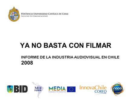 YA NO BASTA CON FILMAR INFORME DE LA INDUSTRIA AUDIOVISUAL EN CHILE 2008.
