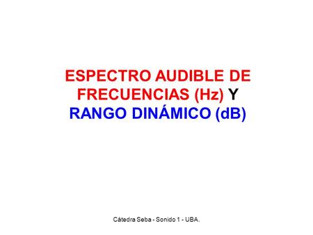 ESPECTRO AUDIBLE DE FRECUENCIAS (Hz) Y RANGO DINÁMICO (dB)