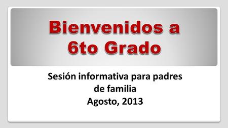 Sesión informativa para padres de familia Agosto, 2013