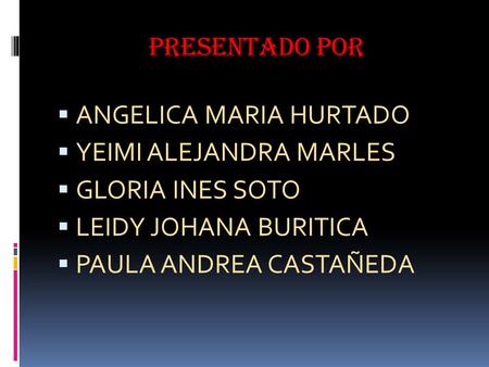 Presentado por ANGELICA MARIA HURTADO YEIMI ALEJANDRA MARLES