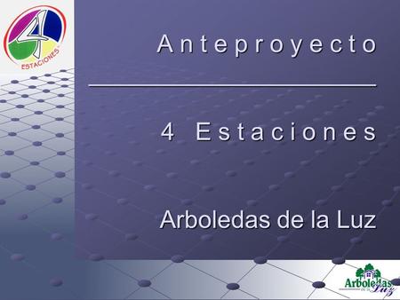 A n t e p r o y e c t o _____________________ 4 E s t a c i o n e s Arboledas de la Luz.