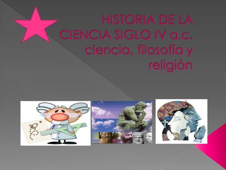 HISTORIA DE LA CIENCIA SIGLO IV a.c. ciencia, filosofía y religión