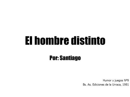 Por: Santiago Humor y juegos Nº9 Bs. As. Ediciones de la Urraca, 1981