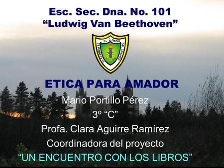 ETICA PARA AMADOR Esc. Sec. Dna. No. 101 “Ludwig Van Beethoven”