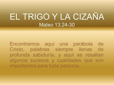 EL TRIGO Y LA CIZAÑA Mateo 13:24-30