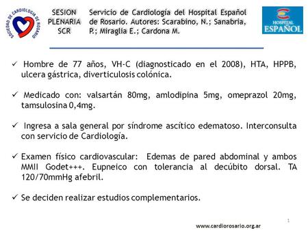 Hombre de 77 años, VH-C (diagnosticado en el 2008), HTA, HPPB, ulcera gástrica, diverticulosis colónica. Medicado con: valsartán 80mg, amlodipina 5mg,