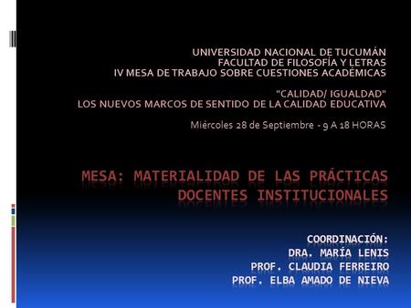UNIVERSIDAD NACIONAL DE TUCUMÁN FACULTAD DE FILOSOFÍA Y LETRAS IV MESA DE TRABAJO SOBRE CUESTIONES ACADÉMICAS CALIDAD/ IGUALDAD LOS NUEVOS MARCOS DE.