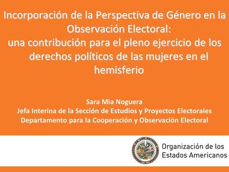 Incorporación de la Perspectiva de Género en la Observación Electoral: una contribución para el pleno ejercicio de los derechos políticos de las mujeres.