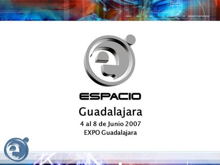 Guadalajara 4 al 8 de Junio 2007 EXPO Guadalajara.