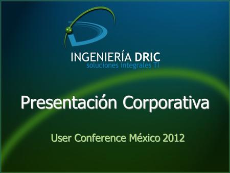 Presentación Corporativa User Conference México 2012.