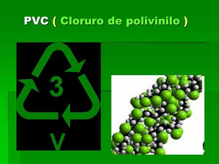 PVC ( Cloruro de polivinilo )