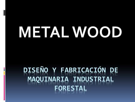 Diseño y fabricación de maquinaria industrial FORESTAL