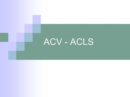 ACV - ACLS.