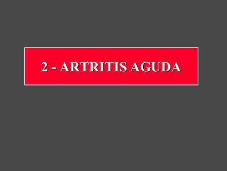 2 - ARTRITIS AGUDA.