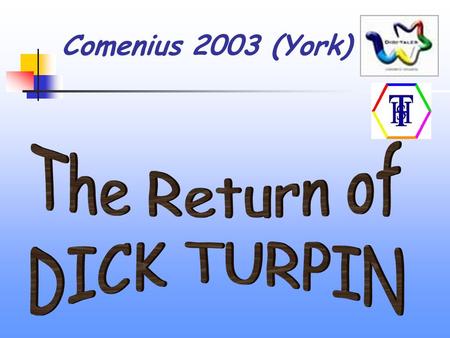 Comenius 2003 (York) The Return of Dick Turpin Dick Turpin vuelve. Il ritorno di Dick Turpin.
