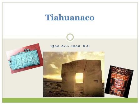Tiahuanaco 1500 a.C.-1200 d.C.
