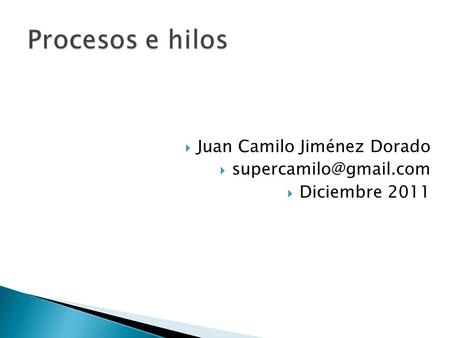 Procesos e hilos Juan Camilo Jiménez Dorado