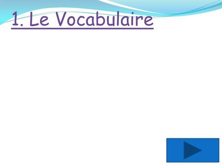 1. Le Vocabulaire.