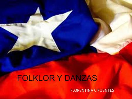 FOLKLOR Y DANZAS FLORENTINA CIFUENTES.