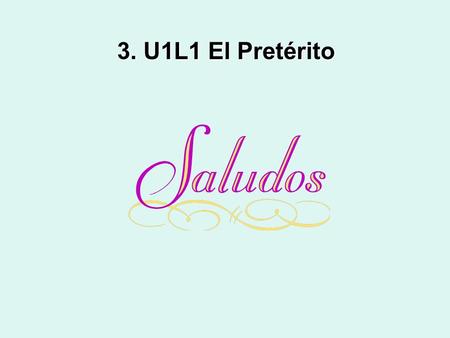 3. U1L1 El Pretérito. EL PRETERITO pastThe preterite describes things that took place in the past. Englishusually –edThe ending for the past tense in.
