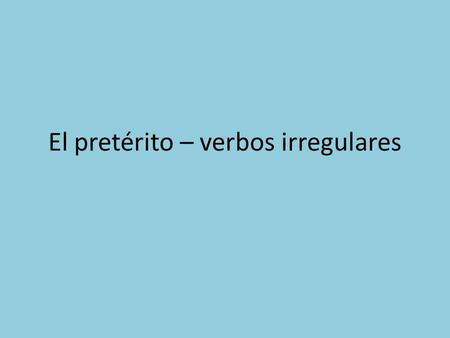 El pretérito – verbos irregulares. Tener tuvetuvimos tuvistetuvisteis tuvotuvieron.