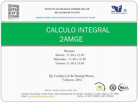 CALCULO INTEGRAL 2AMGE Horario: Martes: 11:30 a 12:30