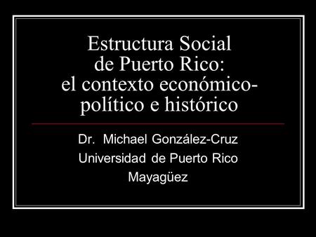 Dr. Michael González-Cruz Universidad de Puerto Rico Mayagüez