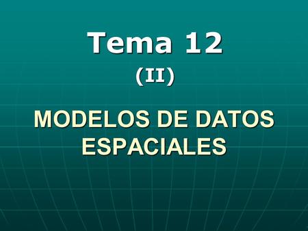 MODELOS DE DATOS ESPACIALES